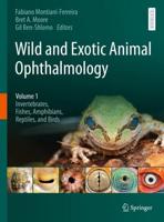 Wild and Exotic Animal Ophthalmology. Volume 1 Invertebrates, Fishes, Amphibians, Reptiles, and Birds