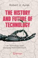 The History and Future of Technology : Can Technology Save Humanity from Extinction?