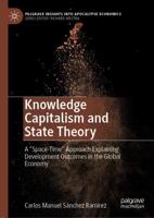Knowledge Capitalism and State Theory : A "Space-Time" Approach Explaining Development Outcomes in the Global Economy