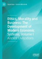 Ethics, Morality and Business Volume I Ancient Civilizations