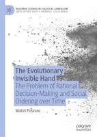 The Evolutionary Invisible Hand : The Problem of Rational Decision-Making and Social Ordering over Time