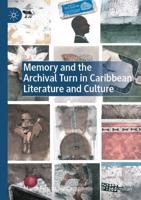 Memory and the Archival Turn in Caribbean Literature and Culture