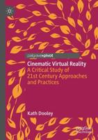 Cinematic Virtual Reality : A Critical Study of 21st Century Approaches and Practices