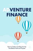 Adventure Finance : How to Create a Funding Journey That Blends Profit and Purpose