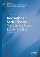 Innovations in Social Finance : Transitioning Beyond Economic Value