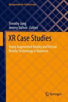 XR Case Studies : Using Augmented Reality and Virtual Reality Technology in Business