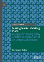 Making Markets Making Place : Geography, Topo/graphy and the Reproduction of an Urban Marketplace