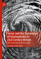 Terror and the Dynamism of Islamophobia in 21st Century Britain : The Concentrationary Gothic