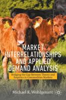Market Interrelationships and Applied Demand Analysis : Bridging the Gap Between Theory and Empirics in Commodities Markets