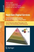 Next-Gen Digital Services. A Retrospective and Roadmap for Service Computing of the Future : Essays Dedicated to Michael Papazoglou on the Occasion of His 65th Birthday and His Retirement