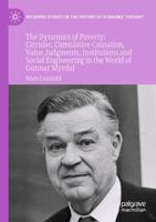 The Dynamics of Poverty : Circular, Cumulative Causation, Value Judgments, Institutions and Social Engineering in the World of Gunnar Myrdal
