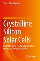 Crystalline Silicon Solar Cells : Carbon to Silicon - A Paradigm Shift in Electricity Generation, Volume 1