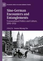 Sino-German Encounters and Entanglements : Transnational Politics and Culture, 1890-1950