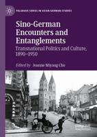 Sino-German Encounters and Entanglements : Transnational Politics and Culture, 1890-1950