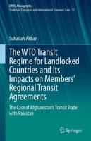 The WTO Transit Regime for Landlocked Countries and Its Impacts on Members' Regional Transit Agreements EYIEL Monographs - Studies in European and International Economic Law