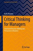 Critical Thinking for Managers : Structured Decision-Making and Persuasion in Business