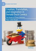 Creation, Translation, and Adaptation in Donald Duck Comics : The Dream of Three Lifetimes