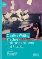 Creative Writing Practice : Reflections on Form and Process
