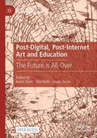 Post-Digital, Post-Internet Art and Education : The Future is All-Over