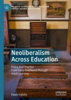 Neoliberalism Across Education : Policy And Practice From Early Childhood Through Adult Learning