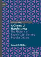 A Cinema of Hopelessness : The Rhetoric of Rage in 21st Century Popular Culture