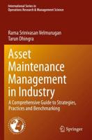 Asset Maintenance Management in Industry : A Comprehensive Guide to Strategies, Practices and Benchmarking