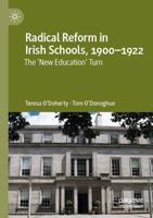 Radical Reform in Irish Schools, 1900-1922 : The 'New Education' Turn