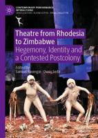 Theatre from Rhodesia to Zimbabwe : Hegemony, Identity and a Contested Postcolony