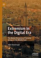 Extremism in the Digital Era : The Media Discourse of Terrorist Groups in the Middle East