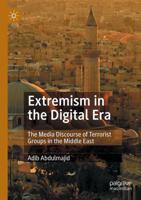 Extremism in the Digital Era : The Media Discourse of Terrorist Groups in the Middle East