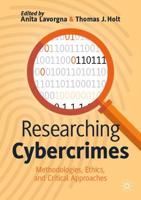 Researching Cybercrimes : Methodologies, Ethics, and Critical Approaches