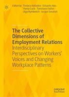 The Collective Dimensions of Employment Relations : Interdisciplinary Perspectives on Workers' Voices and Changing Workplace Patterns