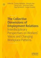 The Collective Dimensions of Employment Relations : Interdisciplinary Perspectives on Workers' Voices and Changing Workplace Patterns