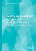 Healthcare Leadership in Times of Crisis : A Model for Managing Threats to Organizations