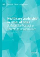 Healthcare Leadership in Times of Crisis : A Model for Managing Threats to Organizations