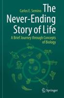 The Never-Ending Story of Life : A Brief Journey through Concepts of Biology