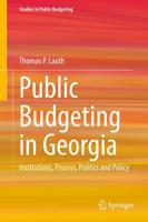 Public Budgeting in Georgia : Institutions, Process, Politics and Policy