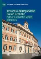 Towards and Beyond the Italian Republic : Adriano Olivetti's Vision of Politics