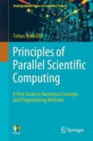 Principles of Parallel Scientific Computing : A First Guide to Numerical Concepts and Programming Methods