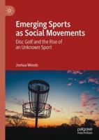 Emerging Sports as Social Movements : Disc Golf and the Rise of an Unknown Sport