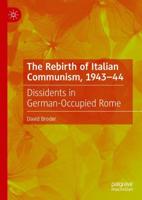 The Rebirth of Italian Communism, 1943-44 : Dissidents in German-Occupied Rome