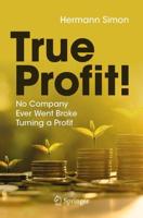 True Profit! : No Company Ever Went Broke Turning a Profit