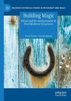 Building Magic : Ritual and Re-enchantment in Post-Medieval Structures