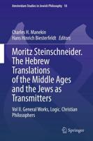 The Hebrew Translations of the Middle Ages and the Jews as Transmitters. Volume II General Works, Logic, Christian Philosophers