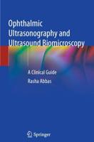 Ophthalmic Ultrasonography and Ultrasound Biomicroscopy : A Clinical Guide