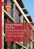 Europe Beyond the Euro : Building Protection for Europe's Economies in the Time of Risks