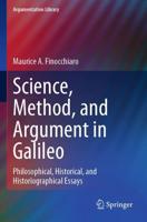 Science, Method, and Argument in Galileo : Philosophical, Historical, and Historiographical Essays