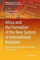 Africa and the Formation of the New System of International Relations : Rethinking Decolonization and Foreign Policy Concepts