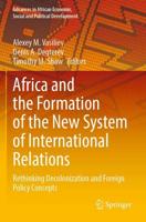 Africa and the Formation of the New System of International Relations : Rethinking Decolonization and Foreign Policy Concepts