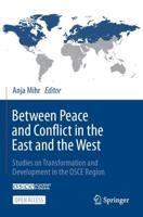 Between Peace and Conflict in the East and the West : Studies on Transformation and Development in the OSCE Region